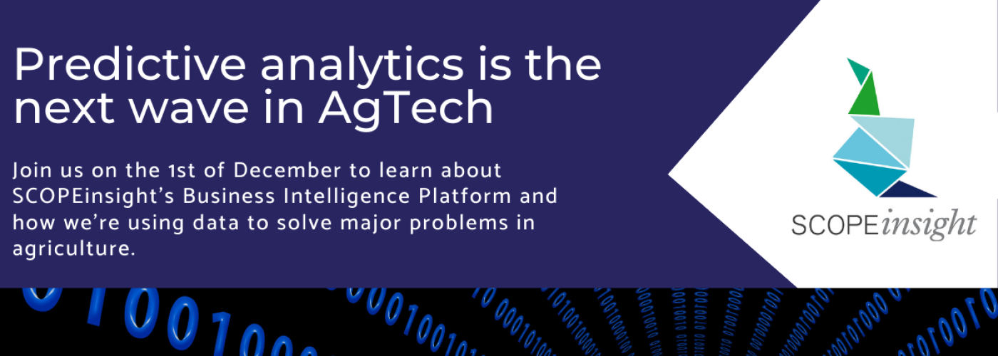 Predictive analytics is the next wave in AgTech: Join us on the 1st of December to learn about SCOPEinsight's Business Intelligence Platform and how we're using data to solve major problems in agriculture.